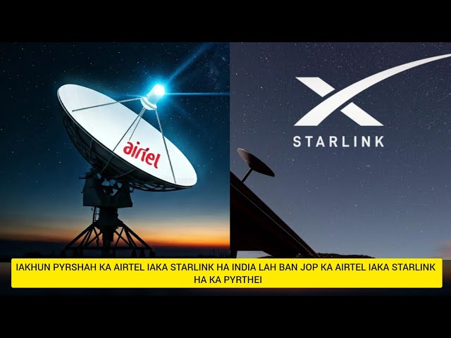 IAKHUN PYRSHAH KA AIRTEL IAKA STARLINK HA INDIA LAH BAN JOP KA AIRTEL IAKA STARLINK | HA KA PYRTHEI