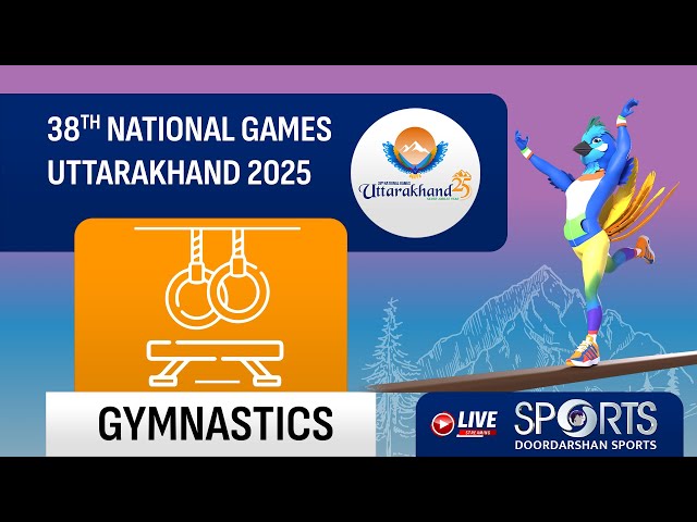 LIVE - Gymnastics - 38th National Games 2025 Uttarakhand