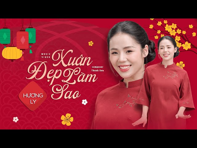 XUÂN ĐẸP LÀM SAO | HƯƠNG LY | VERSION TẾT 2025 | Đẹp làm sao gió xuân mơn man cành đào...