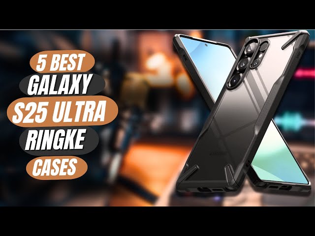 5 Best Samsung Galaxy  S25 Ultra Cases By Ringke