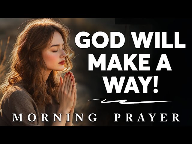 God Will Make a Way Where There Seems to Be No Way | A Blessed Morning Prayer