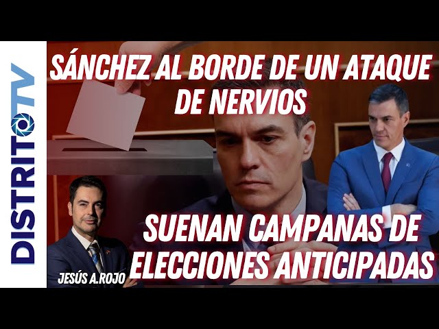 Jesús Á.Rojo: 🔴SÁNCHEZ AL BORDE DE UN ATAQUE DE NERVIOS🔴 suenan campanas de elecciones anticipadas