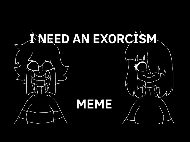 360/I need an exorcism meme