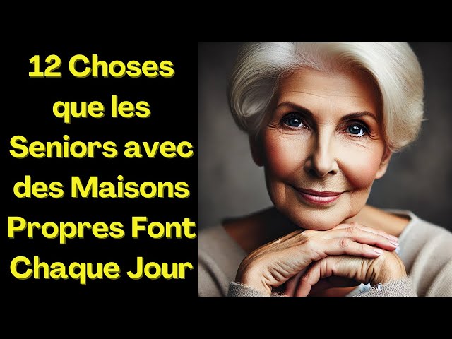 12 choses que les seniors avec des maisons propres font chaque jour