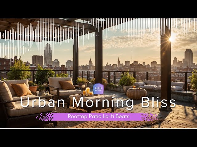 Urban Morning Bliss ☕ | Rooftop Patio Lo-fi Beats