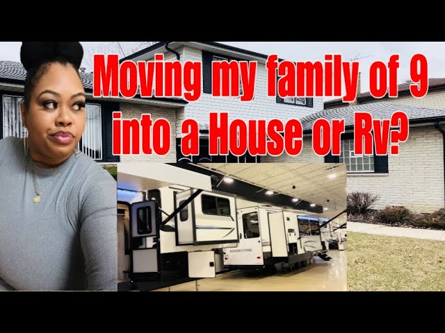 Moving my family of 9 into a HOUSE OR RV?