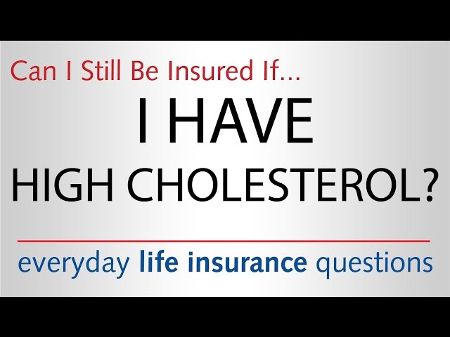 Can I Still Be Insured if I Have High Cholesterol?