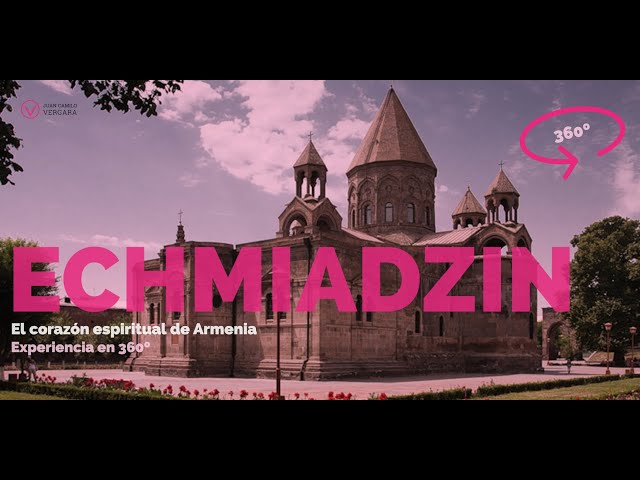 360º Etchmiadzin, the spiritual heart of Armenia