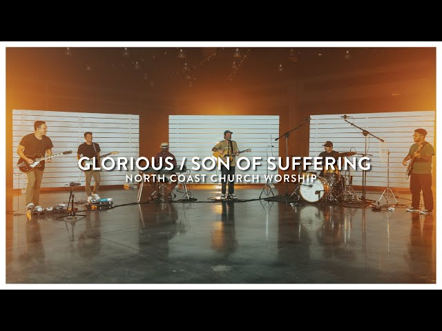 Glorious / Son of Suffering - North Coast Church Worship