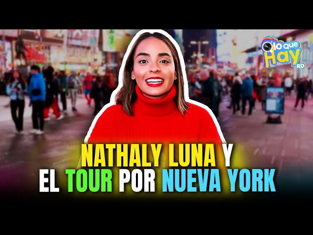 Nathaly Luna y el Tour por la Ciudad de Nueva York | Q' Lo Que Hay RD