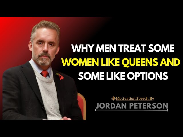 Why Men Treat Some Women Like Queens And Some Like Options | Jordan Peterson Wisdom