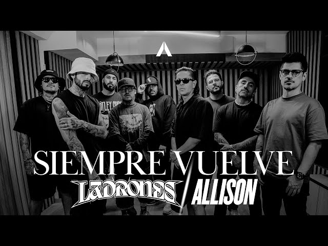 Ladrones x Allison - Siempre Vuelve (Video Oficial)