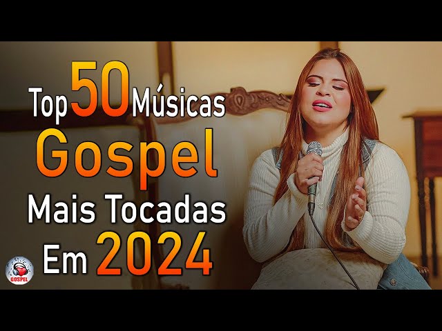 Louvores de Adoração 2024 - As Melhores Músicas Gospel Mais Tocadas - Top Gospel, Hinos Evangélicos