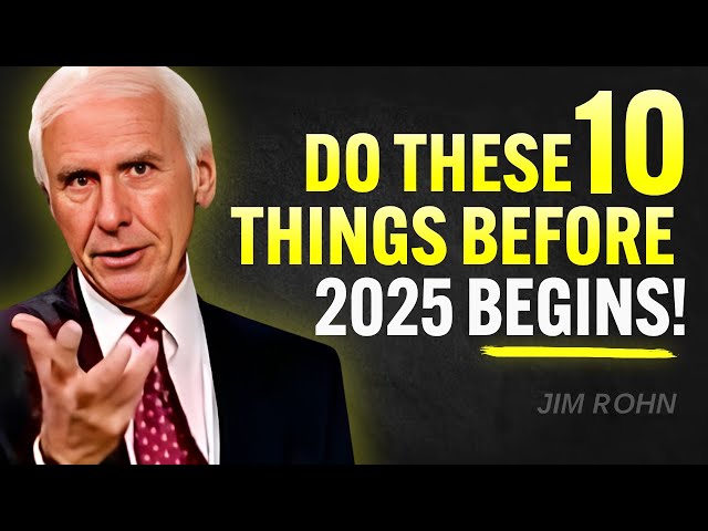 Do These 10 Things Before 2025 Begins | Jim Rohn Motivation