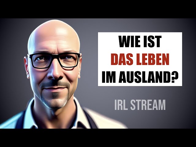 WIE IST DAS LEBEN IM AUSLAND? (Erster IRL Stream)