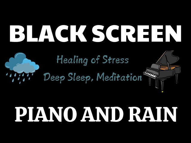 Relaxing Piano + Rain Sounds - Peaceful Music & Black Screen, Relaxing Music for Stress Relief