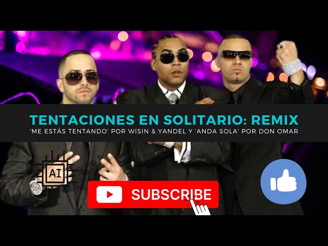 Tentaciones en Solitario: Remix de Me Estás Tentando por Wisin & Yandel y 'ANDA SOLA' por Don Omar