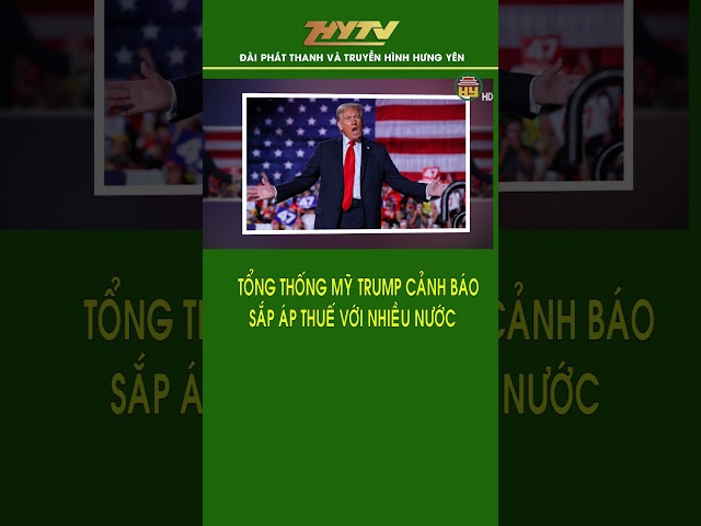 Tổng thống Mỹ ông Trump cảnh báo sắp áp thuế với nhiều nước