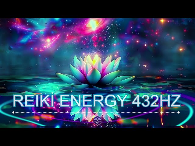 REIKI ENERGY 🌟 Release Stress, HEAL YOUR SOUL and Transform your Energy 💫 HEALING MUSIC 432HZ