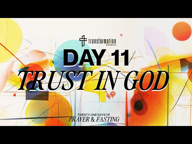 Day 11: Trust In God | 21 Days of Prayer and Fasting