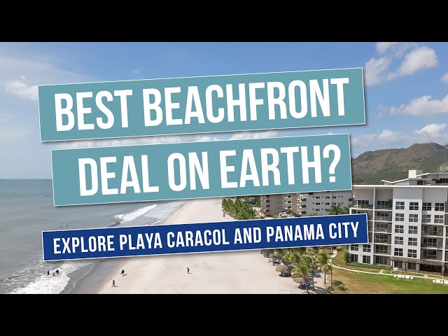 Explore the stunning beach community of Playa Caracol and Panama City | Real Estate Opportunity