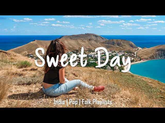 Sweet Day 🍀 Chill songs to make you feel good | Acoustic/Indie/Pop/Folk Playlist