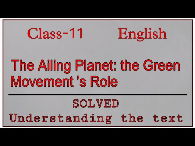 The Ailing Planet: the Green Movement ’ s Role | Class 11 English | Question Answer