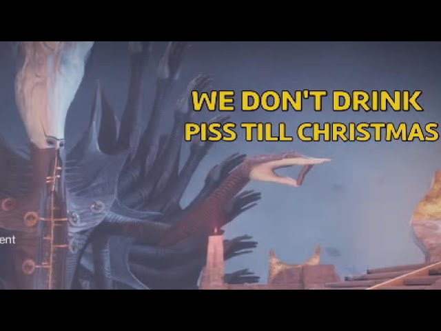 [Destiny 2] We Don't Drink Piss Till Christmas