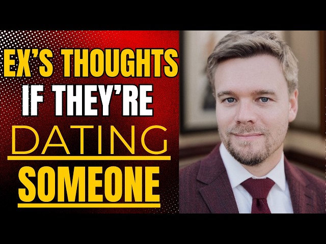 Ex’s Thoughts If Dating Someone Else