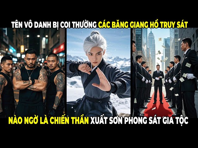 Tên Vô Danh Bị Coi Thường Truy Sát Nào Ngờ Là Chiến Tôn Xuất Sơn Phong Thống Nhất Giang Hồ | 555TV