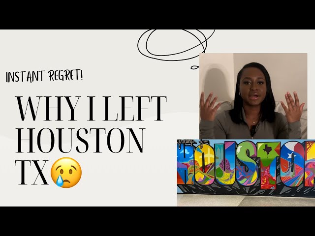 MOVING TO HOUSTON TEXAS. I LEFT HOUSTON MAJOR REGRET!