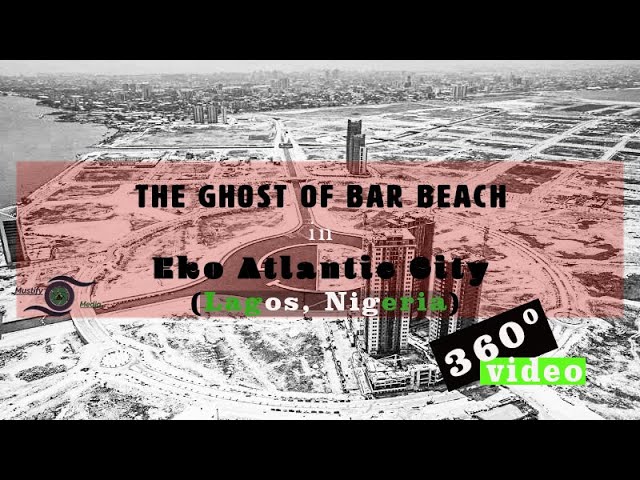 Abigale's Painful memories: The Ghost of Bar Beach in Eko Atlantic City (Lagos,Nigeria)