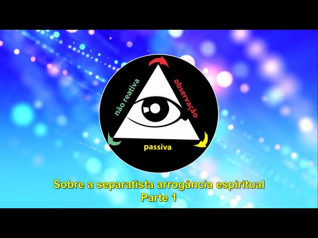 Sobre a separatista arrogância espiritual - Parte 1