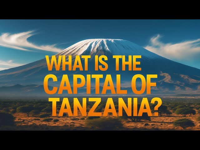 What is the CAPITAL of TANZANIA?