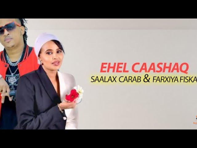 SALAX CARAB FT FARXIYA FISKA - EHEL CAASHAQ 2025 { OFFICIAL LYRICS }