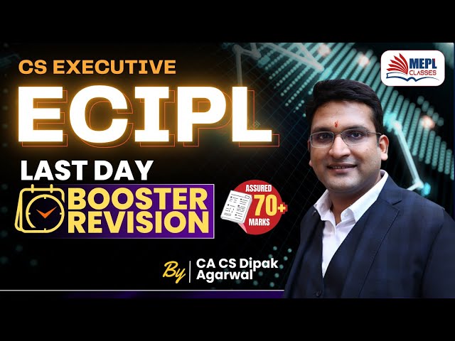 CS Executive | ECIPL - Last Day Booster Revision🔥By Dipak Agarwal Sir | MEPL