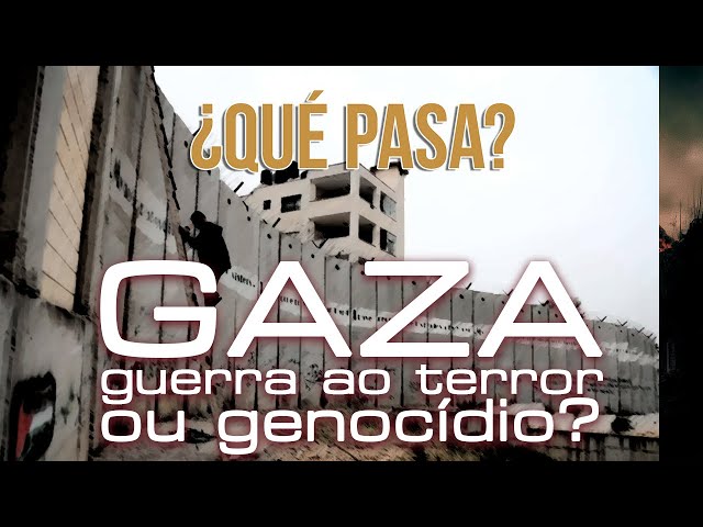 ¿Qué Pasa? Israel e a opressão a Gaza