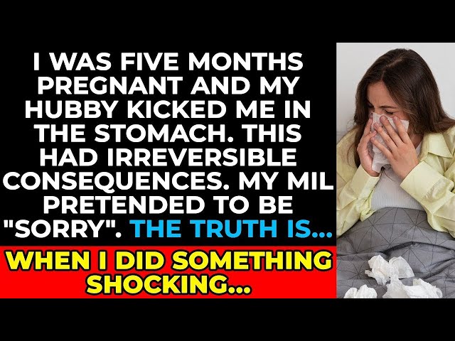 I was five months pregnant when my husband kicked me in the stomach. The consequences were irrever