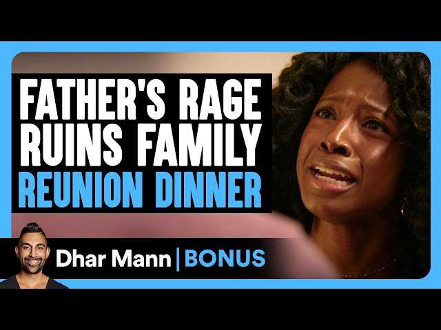 FATHER'S RAGE RUINS Family REUNION Dinner | Dhar Mann Bonus!