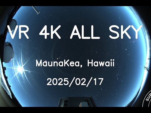 2025/02/17 VR 4K Hawaii Maunakea All Sky 24H Timelapse