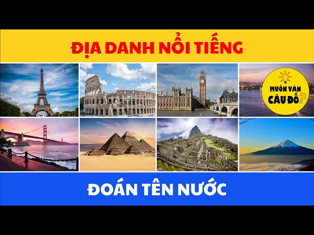 Bạn có thể ĐOÁN TÊN ĐẤT NƯỚC QUA ĐỊA DANH NỔI TIẾNG? | Muôn vàn câu đố