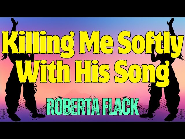 KILLING ME SOFTLY WITH HIS SONG - ROBERTA FLACK - Karaoke