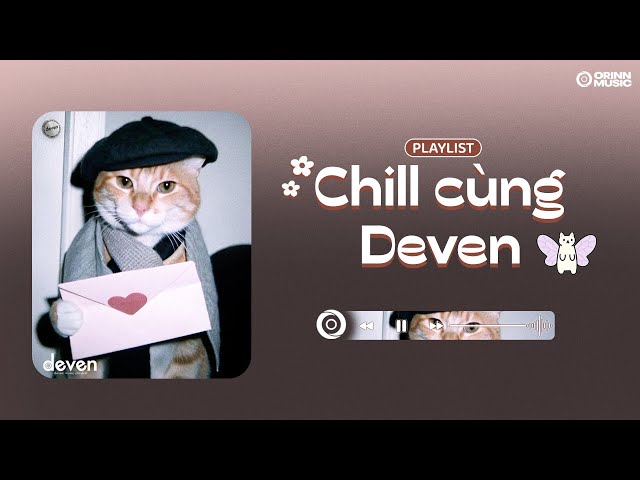 Playlist Nhạc Chill Cùng DeVen Yêu Đời Đã Luôn: Anh Cũng Đâu Có Muốn Tin, Đừng Xa Anh Nhé | Deven