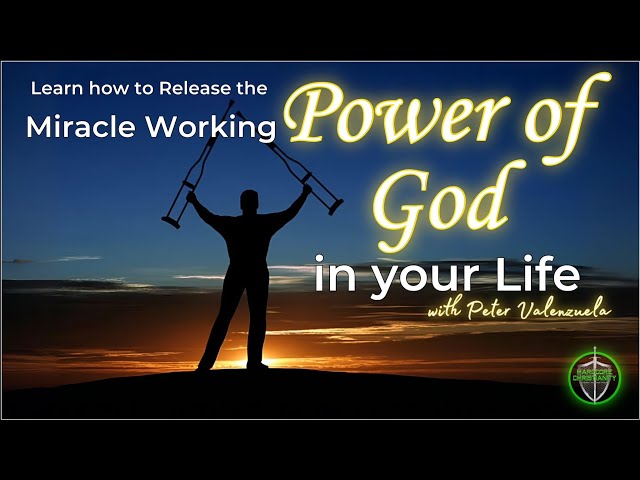 How to release the power of God in your life Peter Valenzuela 020725