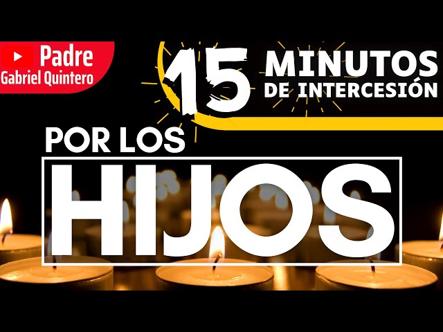 Por los Hijos | 15 Minutos de Intercesión | Oración de Protección por los Hijos · P Gabriel Quintero