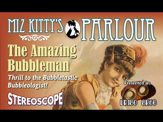 Miz Kitty's Parlour: The Amazing Bubbleman