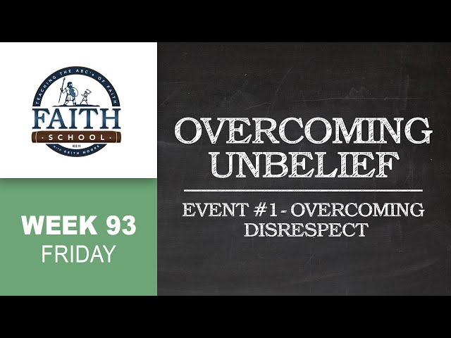 Friday - Overcoming Unbelief, Event #1 - Overcoming Disrespect