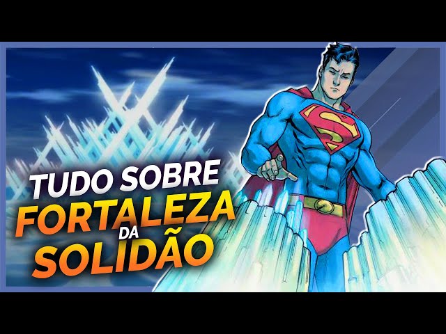 TUDO SOBRE A FORTALEZA DA SOLIDÃO DO SUPERMAN