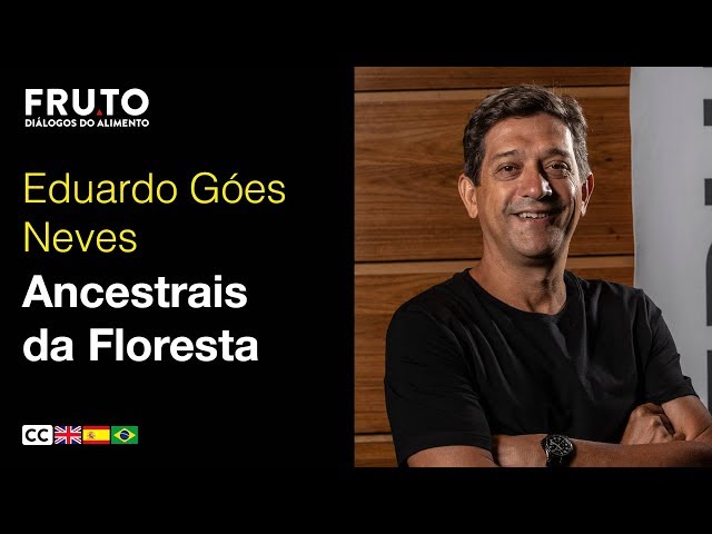 ANCESTORS FROM THE FOREST: Brazilian archaeology - Eduardo Góes Neves | FRUTO 2019.