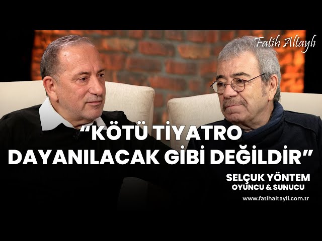 Fatih Altaylı ile Pazar Sohbeti: "Kötü tiyatro dayanılacak gibi değildir" / Selçuk Yöntem